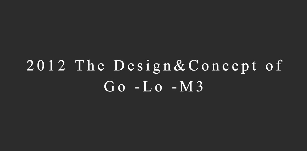 2012 The Design&Concept of Go -Lo -M3