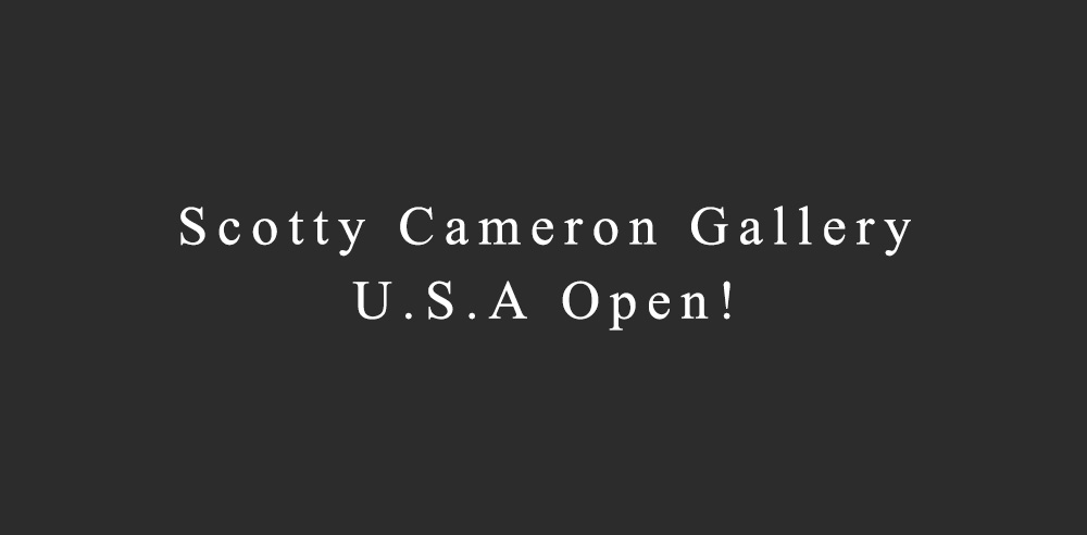 Scotty Cameron Gallery U.S.A Open!